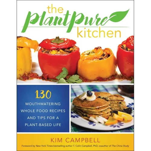 The Plantpure Kitchen: 130 Mouthwatering, Whole Food Recipes and Tips for a Plant-Based Life - Paperback