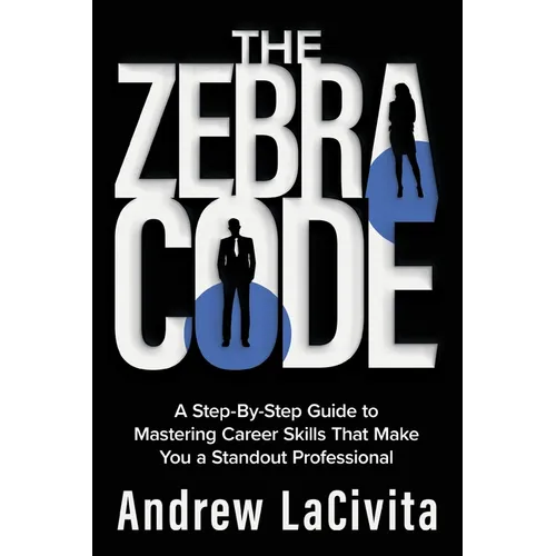 The Zebra Code: A Step-By-Step Guide to Mastering Career Skills That Make You a Standout Professional - Paperback