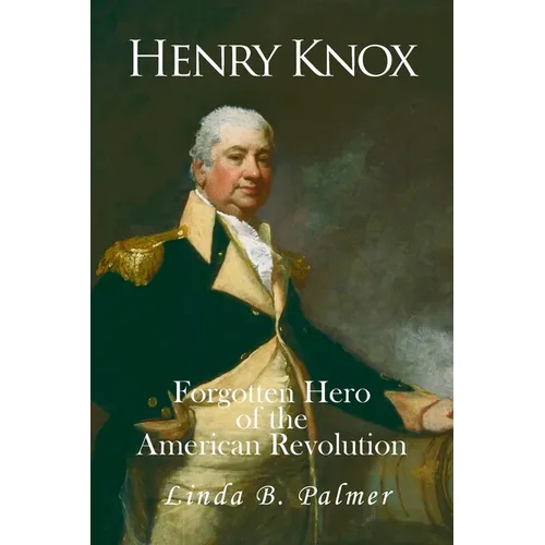 Henry Knox: Forgotten Hero of the American Revolution - Paperback
