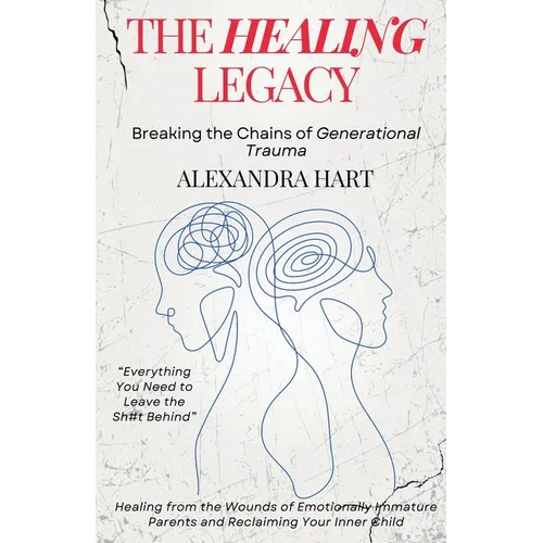 The Healing Legacy - Breaking the Chains of Generational Trauma - Paperback