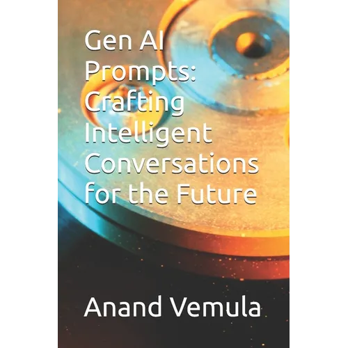 Gen AI Prompts: Crafting Intelligent Conversations for the Future - Paperback