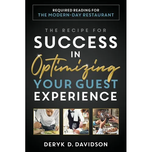 The Recipe for Success in Optimizing Your Guest Experience: Required Reading for the Modern-Day Restaurant - Paperback