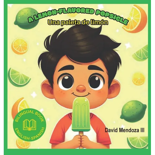 A Lemon-flavored Popsicle: Una paleta de Limón - Hardcover