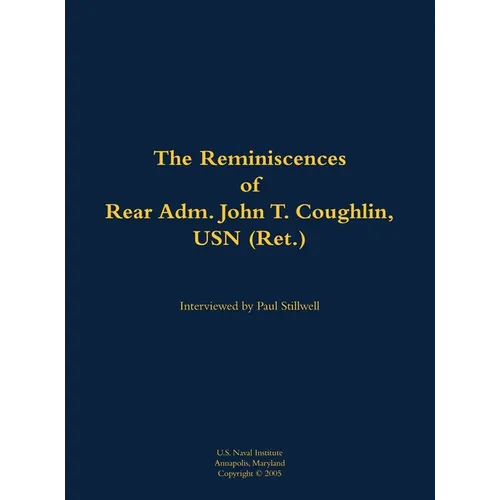 The Reminiscences of Rear Adm. John T. Coughlin, USN (Ret.): 1927-2011 - Hardcover