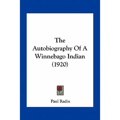The Autobiography Of A Winnebago Indian (1920) - Paperback