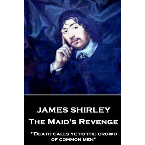 James Shirley - The Maid's Revenge: 