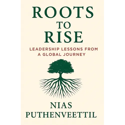 Roots to Rise: Leadership Lessons from a Global Journey