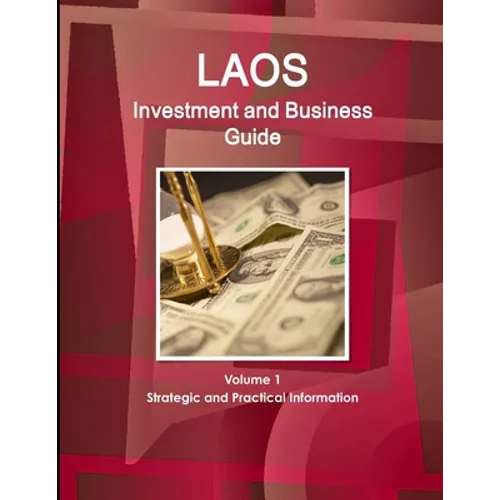 Laos Investment and Business Guide Volume 1 Strategic and Practical Information - Paperback