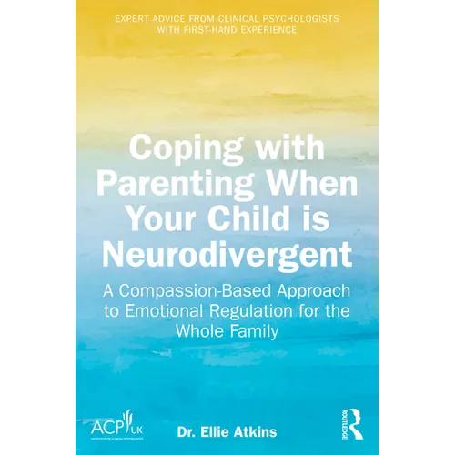Coping with Parenting When Your Child is Neurodivergent: Emotional Regulation for the Whole Family - Paperback