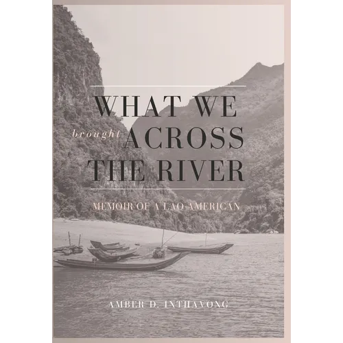 What We Brought Across the River: Memoir of a Lao-American - Hardcover