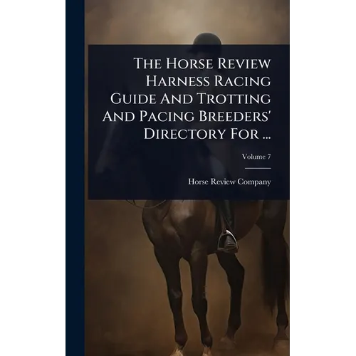 The Horse Review Harness Racing Guide And Trotting And Pacing Breeders' Directory For ...