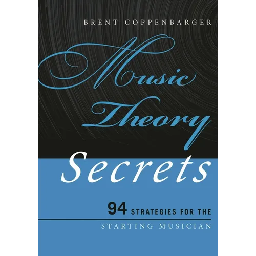 Music Theory Secrets: 94 Strategies for the Starting Musician
