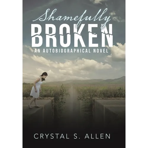 Shamefully Broken: An Autobiographical Novel - Hardcover