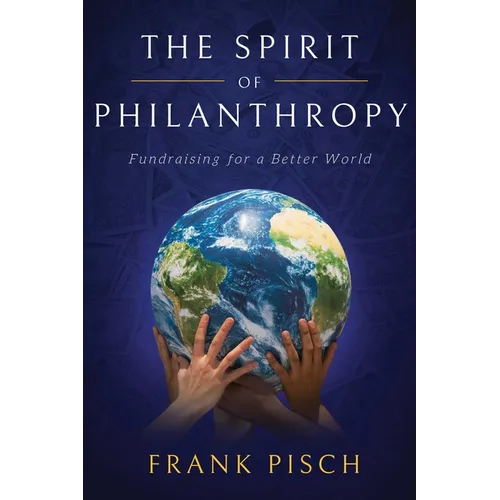 The Spirit of Philanthropy: Fundraising for a Better World - Hardcover