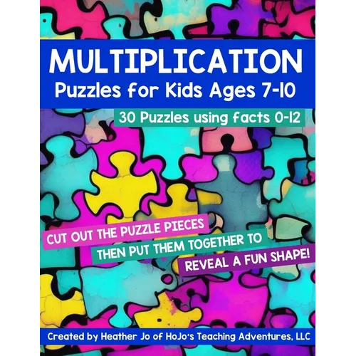 Multiplication Puzzles for Kids Ages 7-10: 30 Different Math Images to Engage Students All Year Long on Learning Fact Tables 0-12! Hands-on Critical T - Paperback