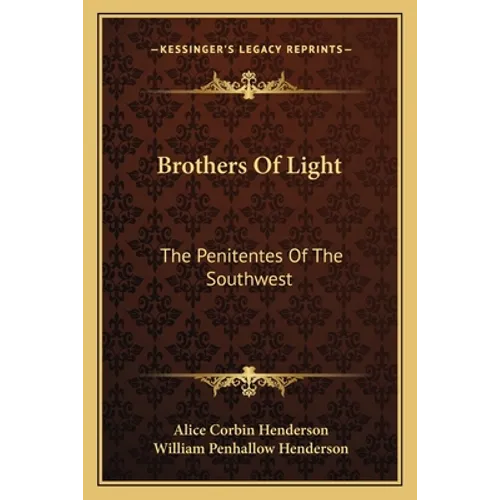 Brothers Of Light: The Penitentes Of The Southwest - Paperback