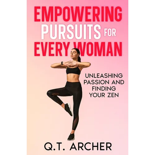 Empowering Pursuits for Every Woman: Unleashing Your Passion and Finding Your Zen