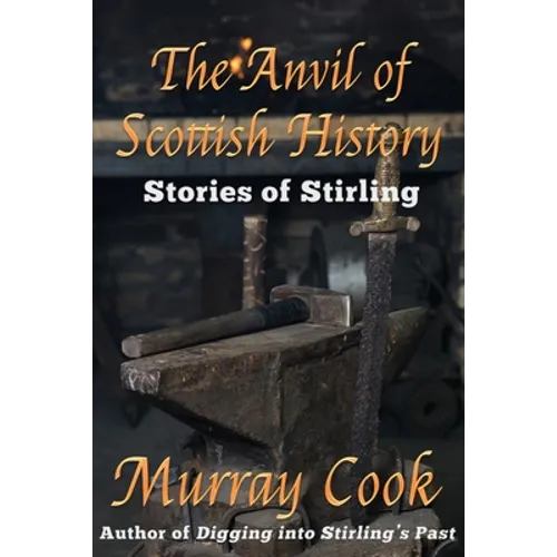 The Anvil of Scottish History: Stories of Stirling - Paperback