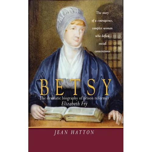 Betsy: The Dramatic Biography of Prison Reformer Elizabeth Fry - Paperback