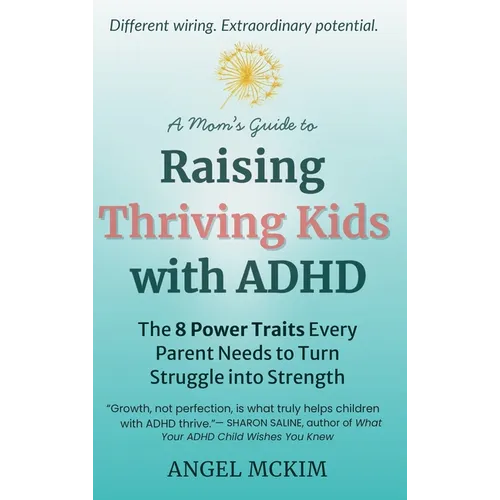 A Mom's Guide to Raising Thriving Kids with ADHD: The 8 Power Traits Every Parent Needs to Turn Struggle into Strength - Hardcover