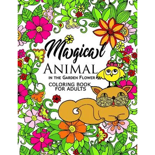 Magical Animal in the Garden Flower: An Adult coloring book cat, bird, butterfly, bug, dog, friend and flower - Paperback