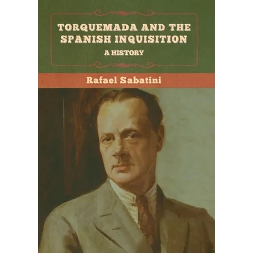 Torquemada and the Spanish Inquisition: A History - Hardcover