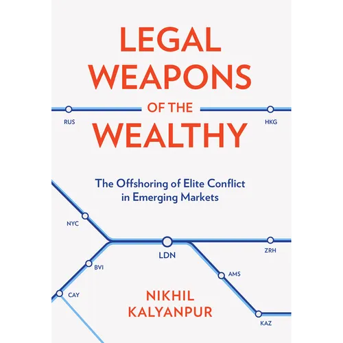 Legal Weapons of the Wealthy: The Offshoring of Elite Conflict in Emerging Markets - Hardcover
