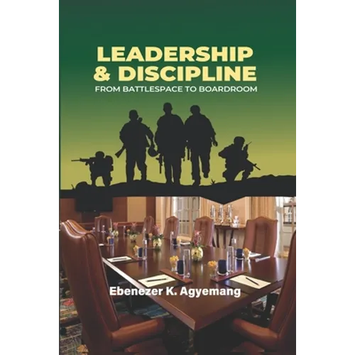 Leadership & Discipline: From Battlespace to Boardroom - Paperback