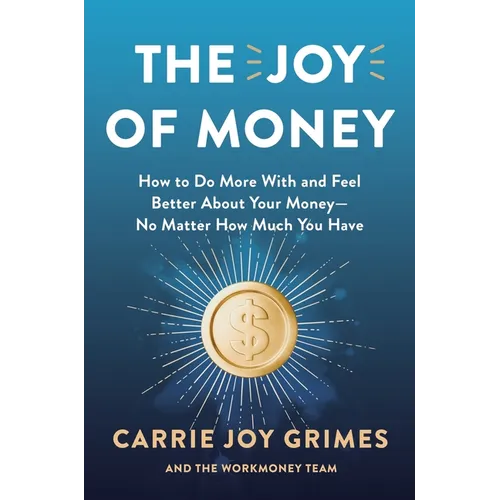 The Joy of Money: How to Do More with and Feel Better about Your Money--No Matter How Much You Have - Hardcover
