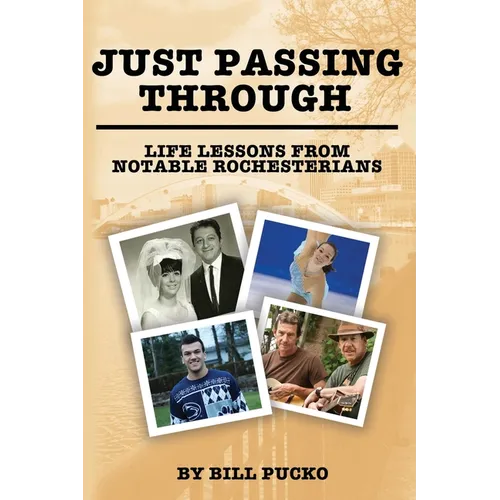 Just Passing Through: Life Lessons from Notable Rochesterians - Paperback
