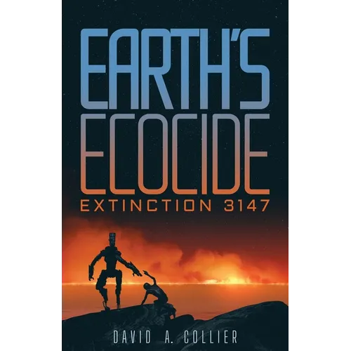 Earth's Ecocide: Extinction 3147 - Paperback