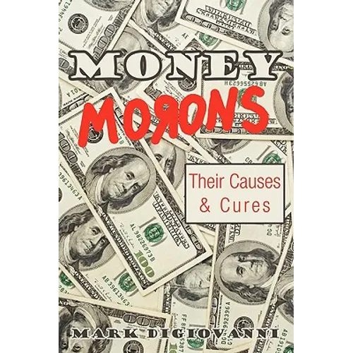 Money Morons: Their Causes & Cures - Paperback