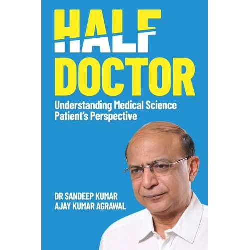 Half Doctor: Understanding Medical Science: Patient's Perspective - Paperback