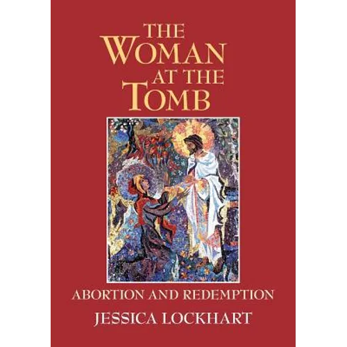 The Woman at the Tomb: Abortion and Redemption - Paperback