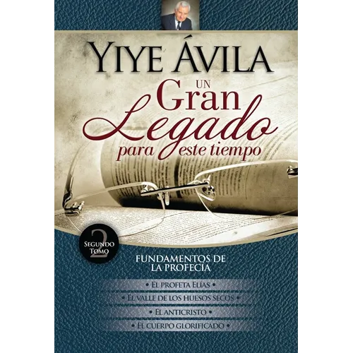 Un Gran Legado Para Este Tiempo (Tomo 2) - Yiye Ávila El Profeta Elías, El Valle de Los Huesos Secos, El Anticristo Y El Cuerpo Glorificado - Paperback