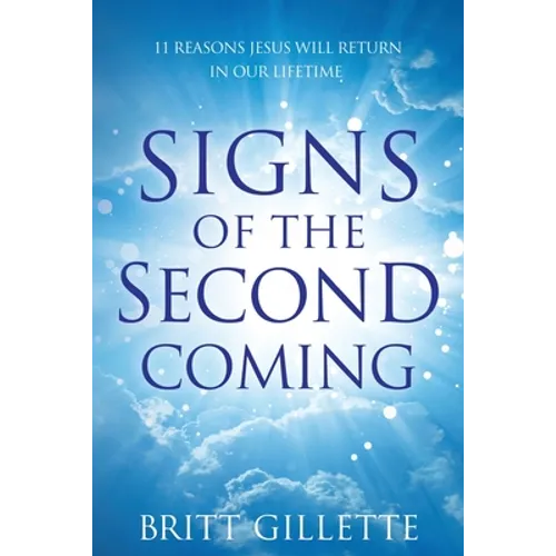 Signs Of The Second Coming: 11 Reasons Jesus Will Return in Our Lifetime - Paperback