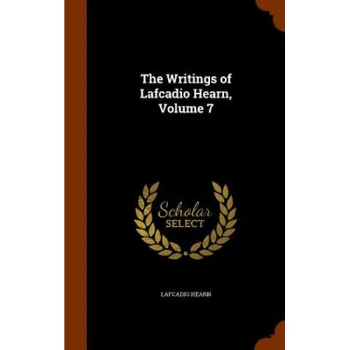 The Writings of Lafcadio Hearn, Volume 7 - Hardcover