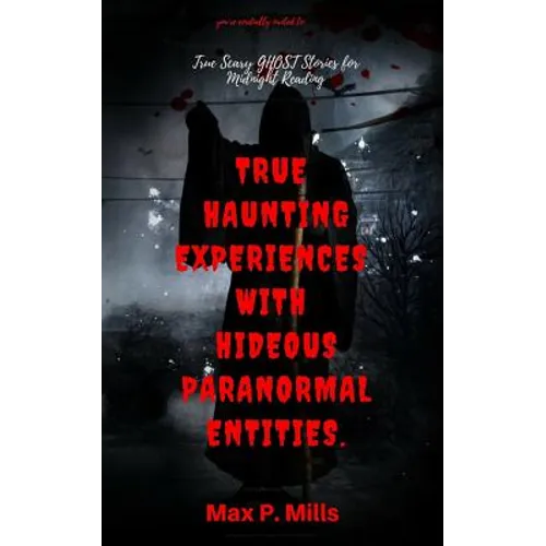You're cordially invited to: True Scary Ghost Stories For Midnight Reading: True Haunting Experiences with Hideous Paranormal Entities. - Paperback