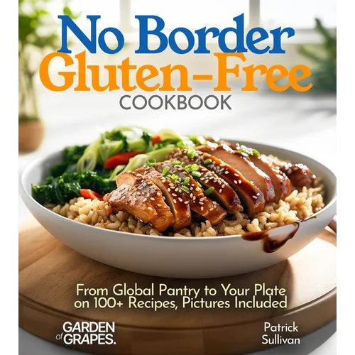 No Border Gluten-Free Cookbook: From Global Pantry to Your Plate on 100+ Recipes, Pictures Included - Paperback