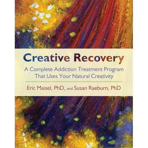 Creative Recovery: A Complete Addiction Treatment Program That Uses Your Natural Creativity - Paperback