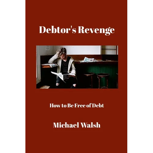 Debtor's Revenge: How to Be Free of Debt - Paperback
