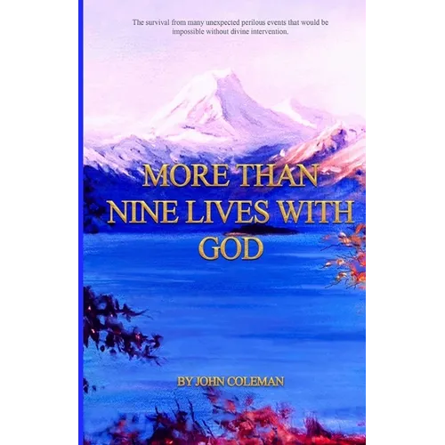 More Than Nine Lives with God: The survival from many unexpected perilous events that would be impossible without divine intervention. - Paperback