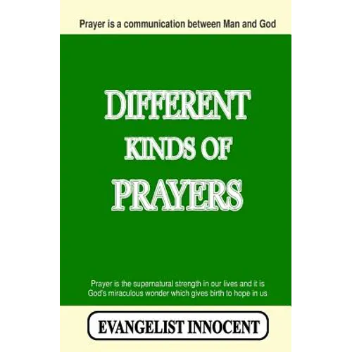 Different Kinds Of Prayers: Prayer is a communication between Man and God. Prayer is the supernatural strength in our lives and it is God's miraculous - Paperback