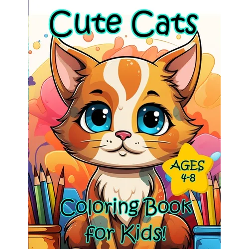 Cute Cats Coloring Book for Kids Ages 4-8: Silly Cartoon Cats, Kittens, and Catstronauts - Paperback