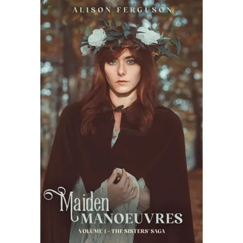 Maiden Manoeuvres: Volume 1 of The Sisters' Saga - Paperback
