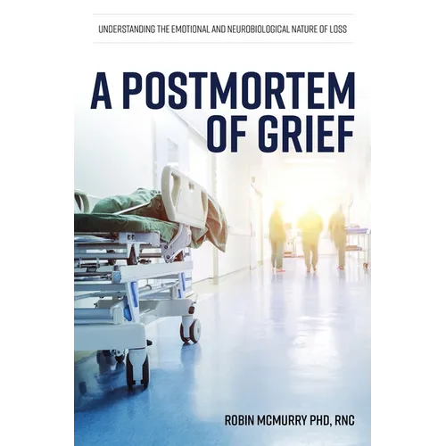 A Postmortem of Grief: Understanding the Emotional and Neurobiological Nature of Loss - Paperback