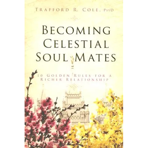 Becoming Celestial Soul Mates: 10 Golden Rules for a Richer Relationship - Paperback