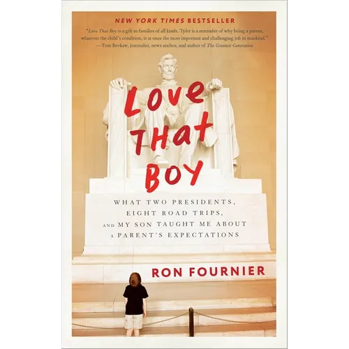 Love That Boy: What Two Presidents, Eight Road Trips, and My Son Taught Me About a Parent's Expectations - Paperback