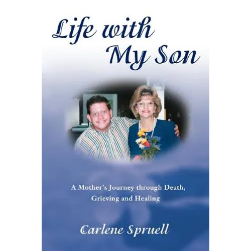 Life with My Son: A Mother's Journey through Death, Grieving and Healing - Paperback