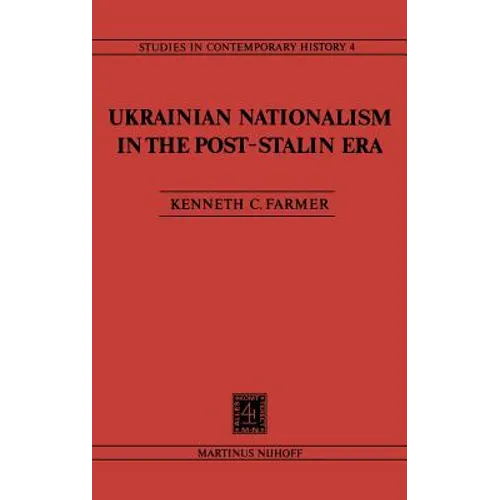 Ukrainian Nationalism in the Post-Stalin Era: Myth, Symbols and Ideology in Soviet Nationalities Policy - Hardcover